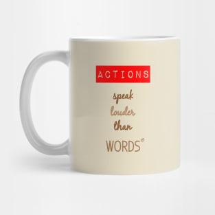 Actions speak louder than words Mug